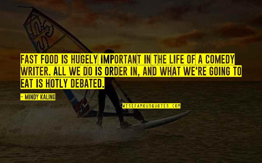 Life Is A Comedy Quotes By Mindy Kaling: Fast food is hugely important in the life Life Is A Comedy Quotes By Mindy Kaling: Fast food is hugely important in the life