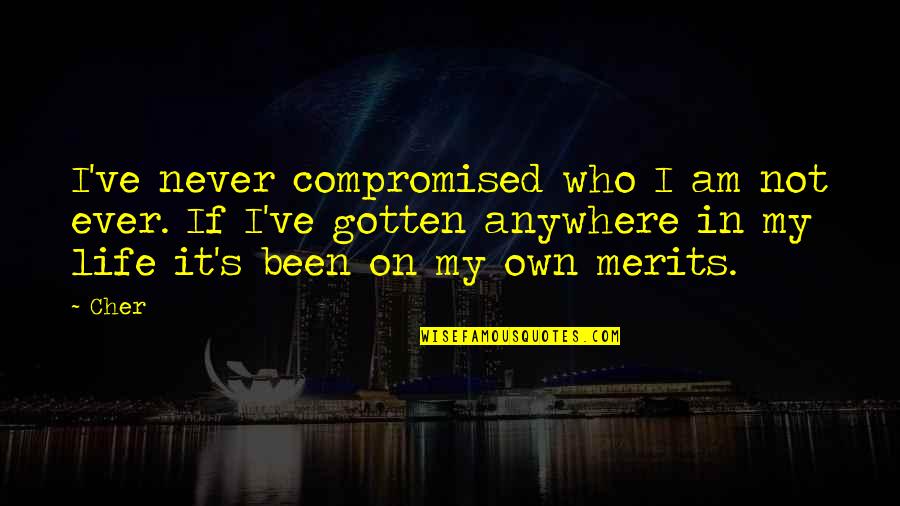 Life Is A Compromise Quotes By Cher: I've never compromised who I am not ever.