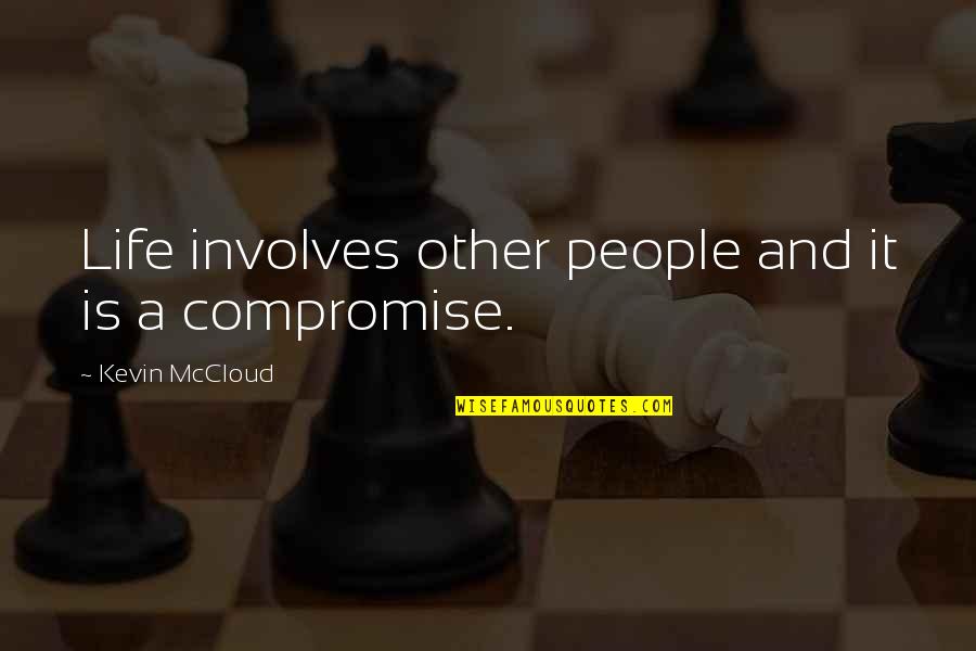 Life Is A Compromise Quotes By Kevin McCloud: Life involves other people and it is a