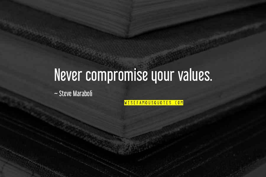 Life Is A Compromise Quotes By Steve Maraboli: Never compromise your values.
