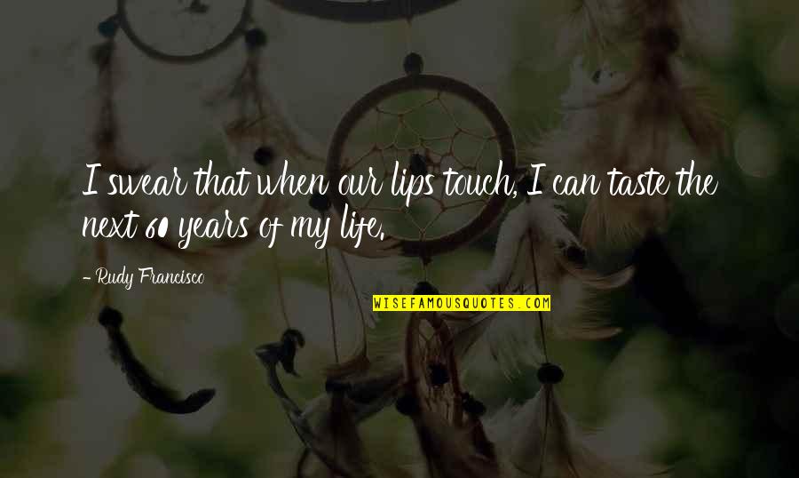 Life Is A Continuous Learning Process Quotes By Rudy Francisco: I swear that when our lips touch, I