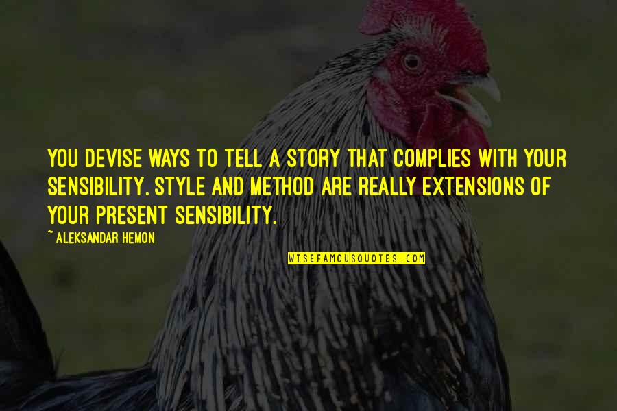 Life Is A Cruise Quotes By Aleksandar Hemon: You devise ways to tell a story that
