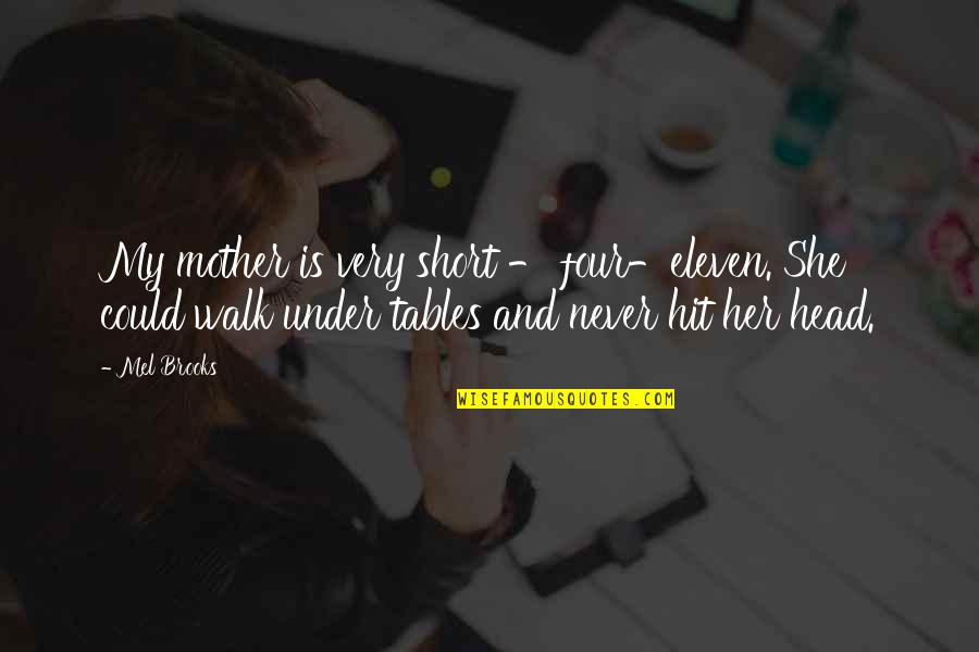 Life Is A Cruise Quotes By Mel Brooks: My mother is very short - four-eleven. She