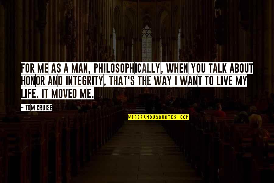 Life Is A Cruise Quotes By Tom Cruise: For me as a man, philosophically, when you