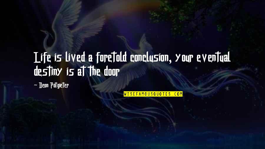 Life Is A Destiny Quotes By Deon Potgieter: Life is lived a foretold conclusion, your eventual