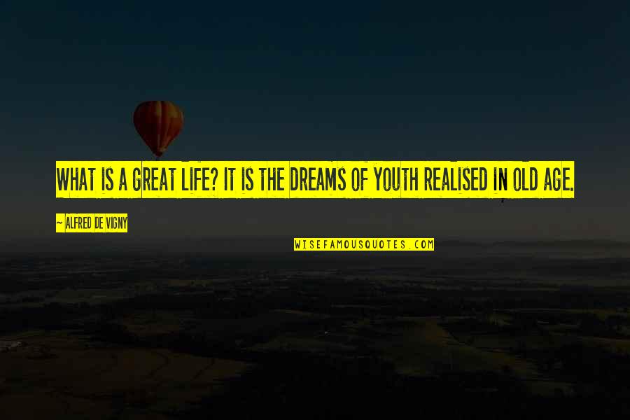Life Is A Dream Quotes By Alfred De Vigny: What is a great life? It is the