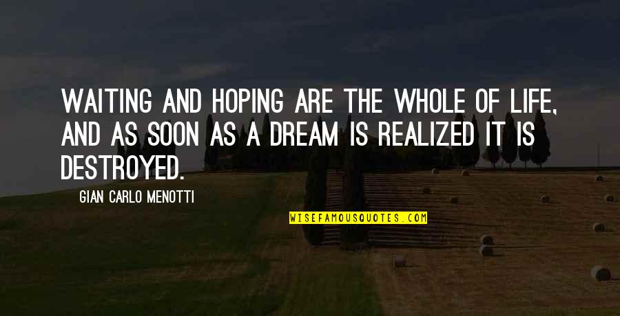 Life Is A Dream Quotes By Gian Carlo Menotti: Waiting and hoping are the whole of life, Life Is A Dream Quotes By Gian Carlo Menotti: Waiting and hoping are the whole of life,