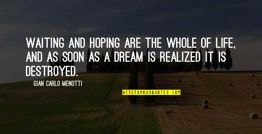 Life Is A Dream Quotes By Gian Carlo Menotti: Waiting and hoping are the whole of life,