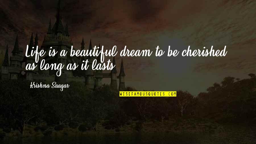 Life Is A Dream Quotes By Krishna Saagar: Life is a beautiful dream to be cherished,