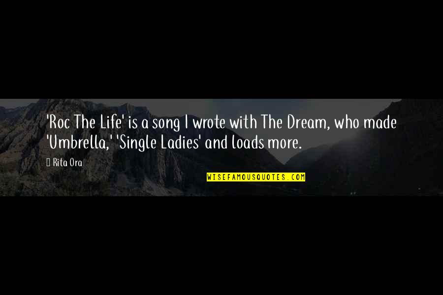 Life Is A Dream Quotes By Rita Ora: 'Roc The Life' is a song I wrote