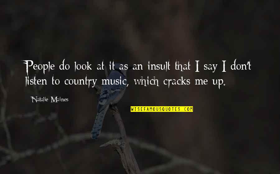 Life Is A Fight For Territory Quote Quotes By Natalie Maines: People do look at it as an insult