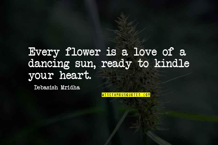 Life Is A Flower Quotes By Debasish Mridha: Every flower is a love of a dancing Life Is A Flower Quotes By Debasish Mridha: Every flower is a love of a dancing