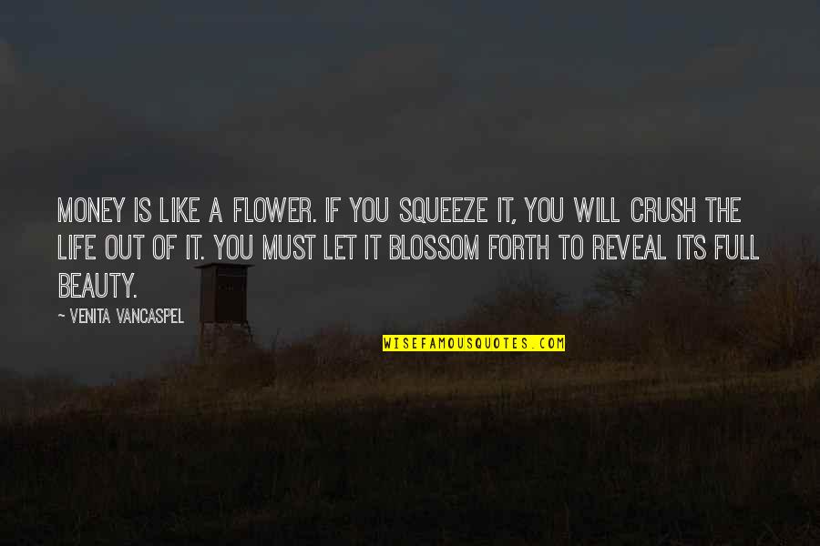 Life Is A Flower Quotes By Venita VanCaspel: Money is like a flower. If you squeeze Life Is A Flower Quotes By Venita VanCaspel: Money is like a flower. If you squeeze
