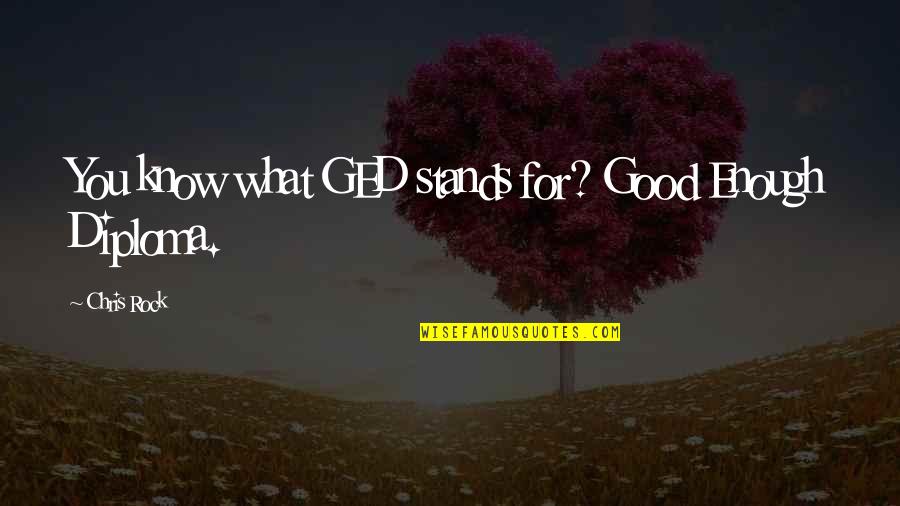 Life Is A Gambling Quotes By Chris Rock: You know what GED stands for? Good Enough Life Is A Gambling Quotes By Chris Rock: You know what GED stands for? Good Enough