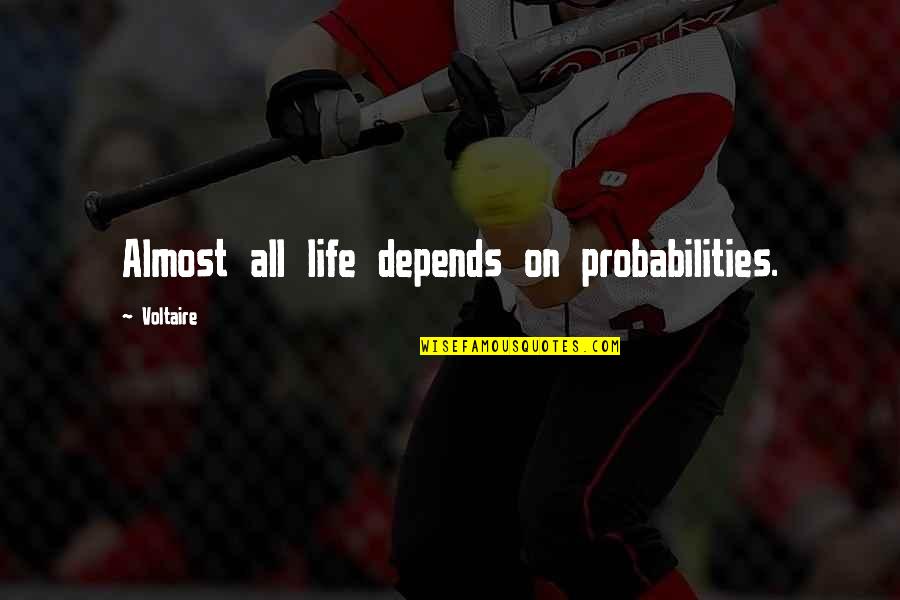 Life Is A Gambling Quotes By Voltaire: Almost all life depends on probabilities. Life Is A Gambling Quotes By Voltaire: Almost all life depends on probabilities.