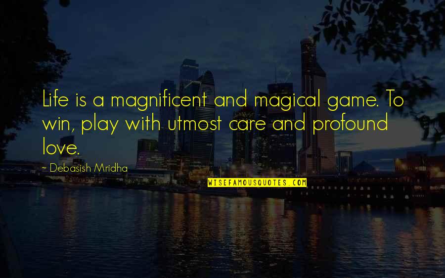 Life Is A Game Play To Win Quotes By Debasish Mridha: Life is a magnificent and magical game. To