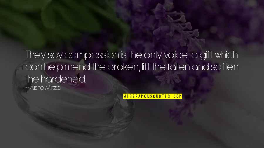 Life Is A Gift Quotes By Aisha Mirza: They say compassion is the only voice; a