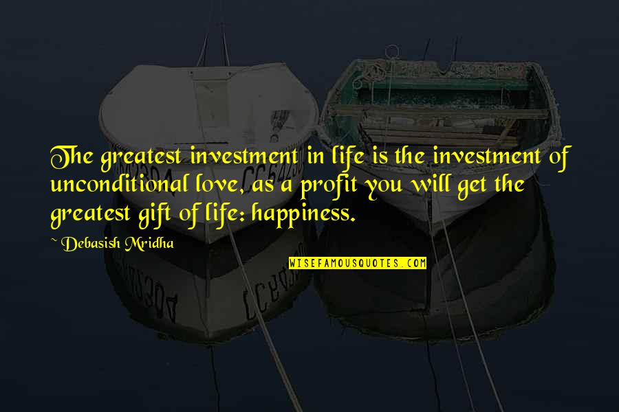 Life Is A Gift Quotes By Debasish Mridha: The greatest investment in life is the investment