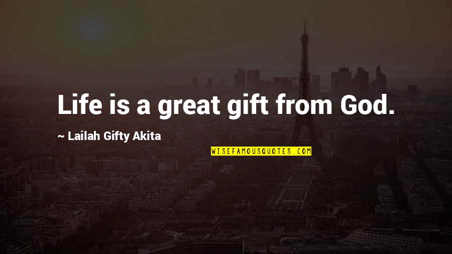 Life Is A Gift Quotes By Lailah Gifty Akita: Life is a great gift from God.