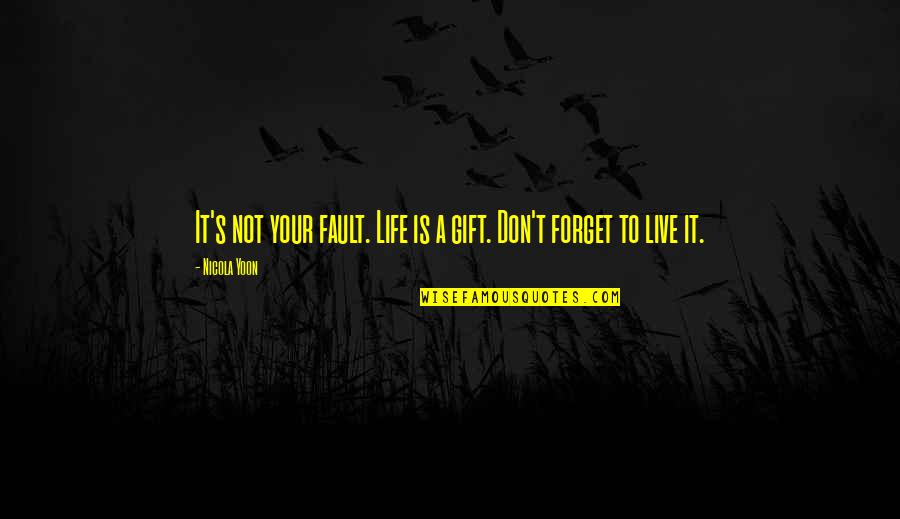 Life Is A Gift Quotes By Nicola Yoon: It's not your fault. Life is a gift.