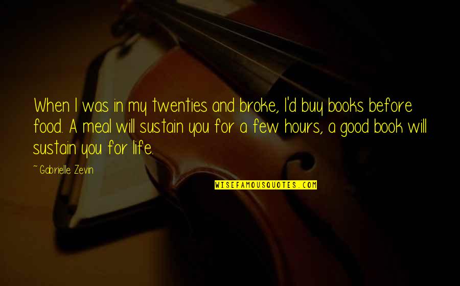 Life Is A Good Book Quotes By Gabrielle Zevin: When I was in my twenties and broke, Life Is A Good Book Quotes By Gabrielle Zevin: When I was in my twenties and broke,