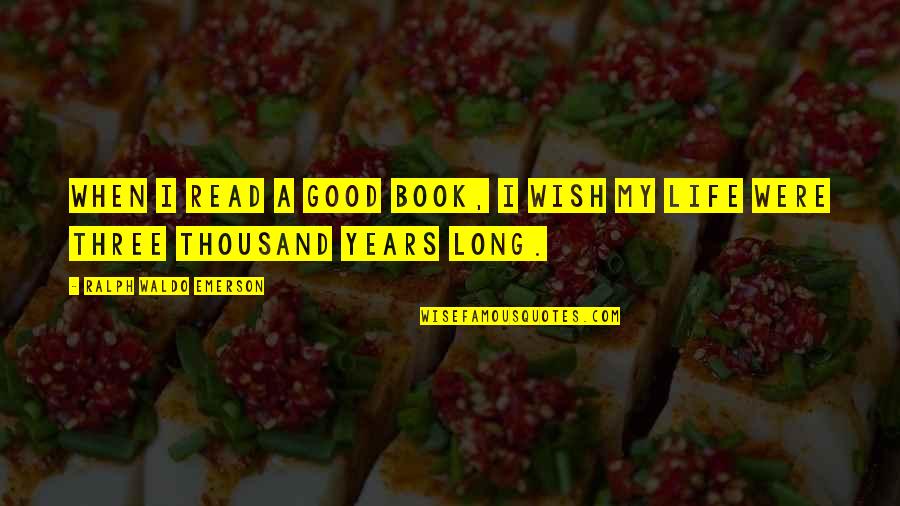 Life Is A Good Book Quotes By Ralph Waldo Emerson: When I read a good book, I wish Life Is A Good Book Quotes By Ralph Waldo Emerson: When I read a good book, I wish