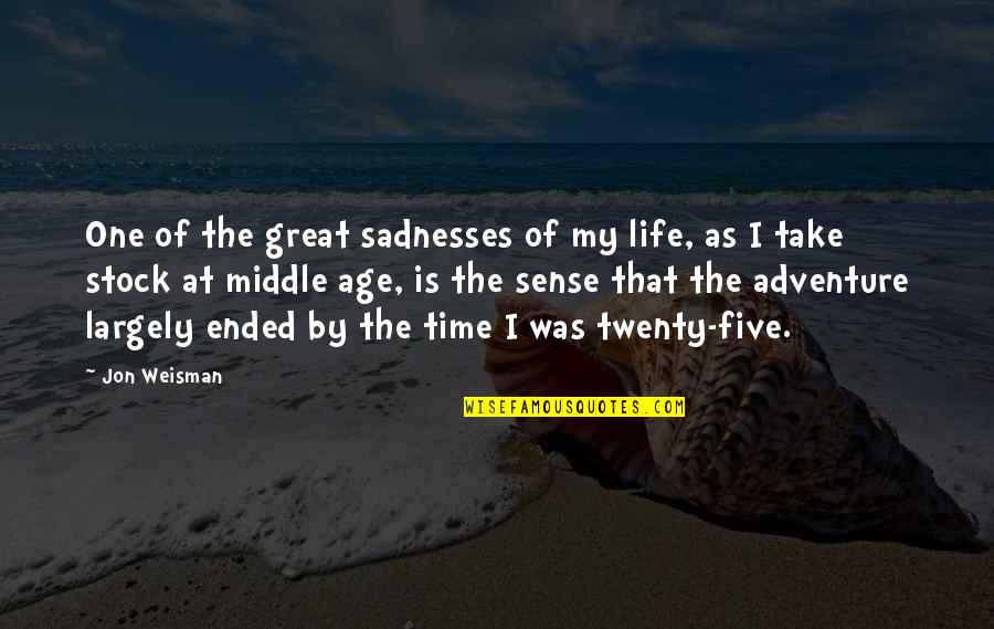 Life Is A Great Adventure Quotes By Jon Weisman: One of the great sadnesses of my life, Life Is A Great Adventure Quotes By Jon Weisman: One of the great sadnesses of my life,