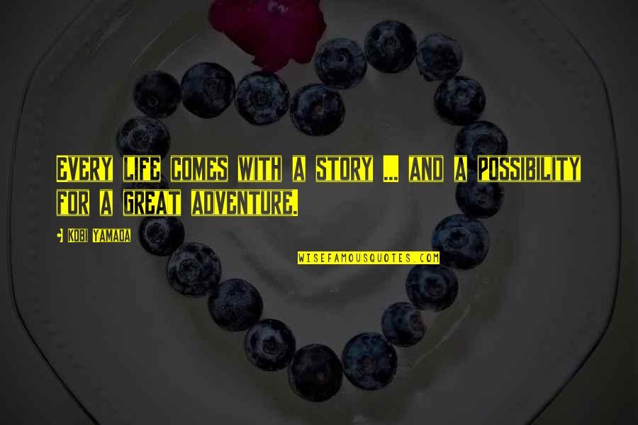 Life Is A Great Adventure Quotes By Kobi Yamada: Every life comes with a story ... and