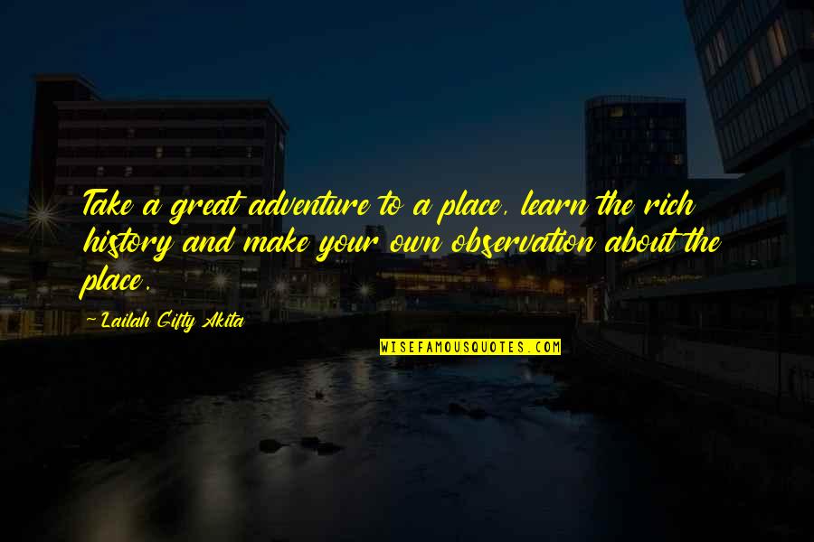 Life Is A Great Adventure Quotes By Lailah Gifty Akita: Take a great adventure to a place, learn Life Is A Great Adventure Quotes By Lailah Gifty Akita: Take a great adventure to a place, learn