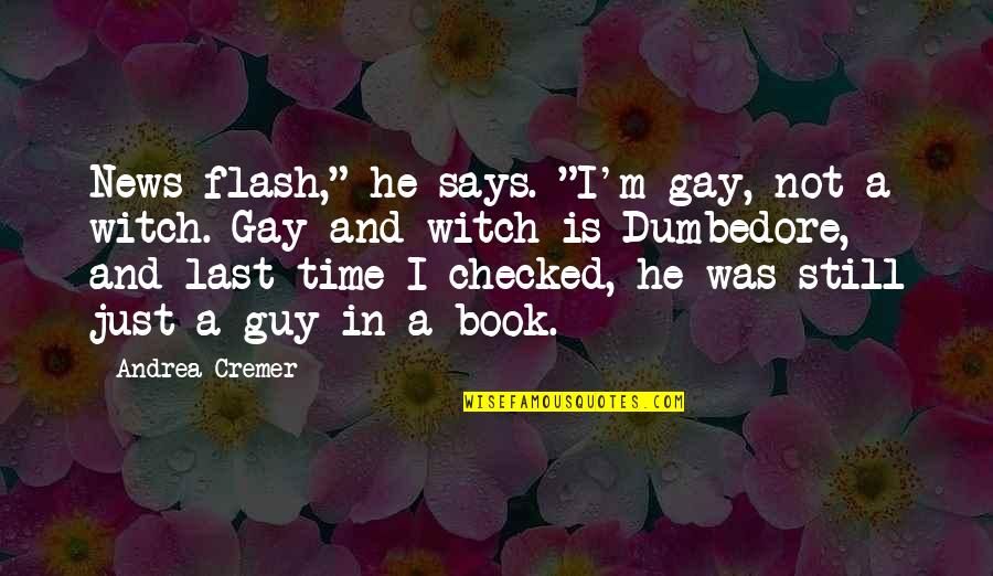 Life Is A Great Teacher Quotes By Andrea Cremer: News flash," he says. "I'm gay, not a Life Is A Great Teacher Quotes By Andrea Cremer: News flash," he says. "I'm gay, not a