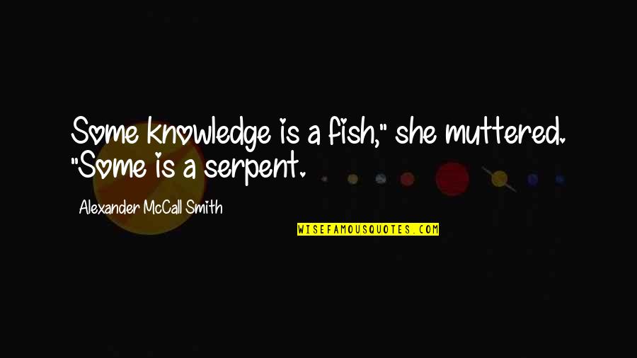 Life Is A Highway Quotes By Alexander McCall Smith: Some knowledge is a fish," she muttered. "Some Life Is A Highway Quotes By Alexander McCall Smith: Some knowledge is a fish," she muttered. "Some