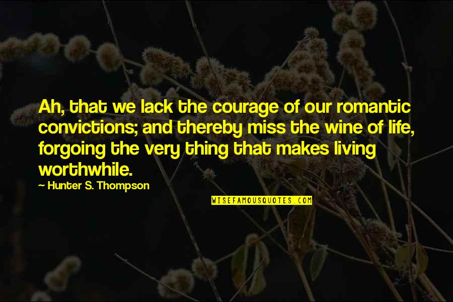 Life Is A Highway Quotes By Hunter S. Thompson: Ah, that we lack the courage of our Life Is A Highway Quotes By Hunter S. Thompson: Ah, that we lack the courage of our