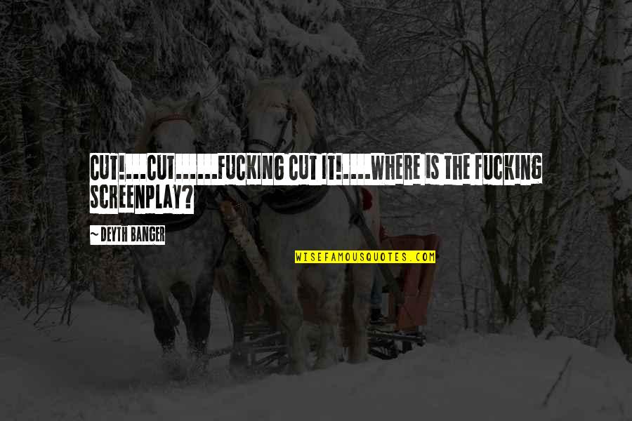 Life Is A Joke Quotes By Deyth Banger: CUT!...Cut......FUCKING CUT IT!....Where is the fucking screenplay?