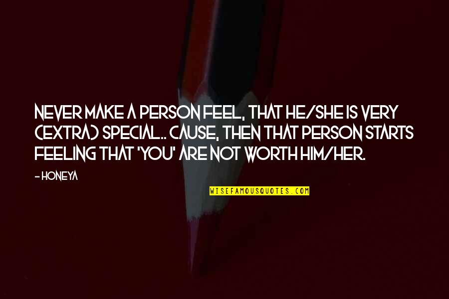 Life Is A Joke Quotes By Honeya: Never make a person feel, that he/she is Life Is A Joke Quotes By Honeya: Never make a person feel, that he/she is