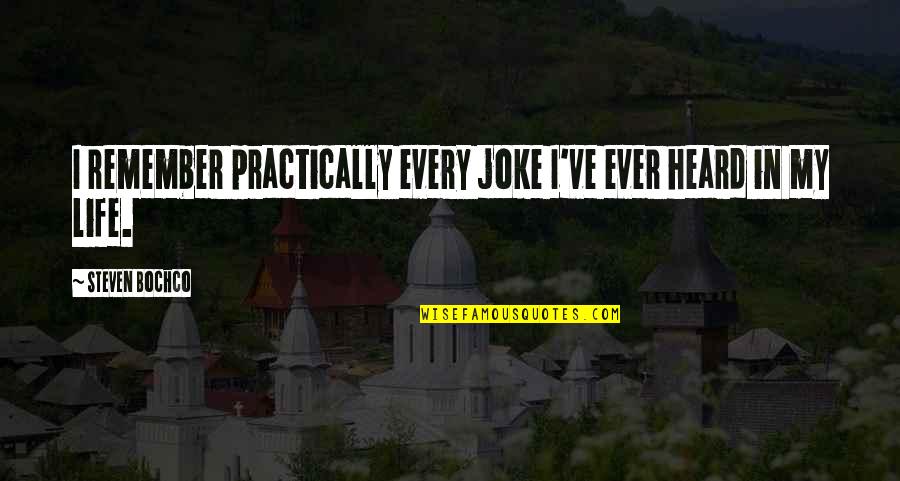 Life Is A Joke Quotes By Steven Bochco: I remember practically every joke I've ever heard Life Is A Joke Quotes By Steven Bochco: I remember practically every joke I've ever heard