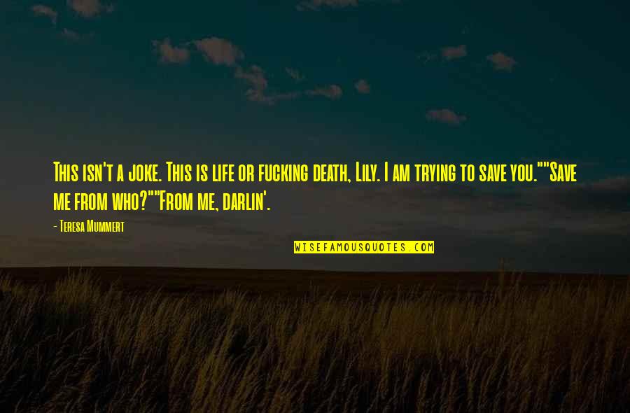 Life Is A Joke Quotes By Teresa Mummert: This isn't a joke. This is life or Life Is A Joke Quotes By Teresa Mummert: This isn't a joke. This is life or