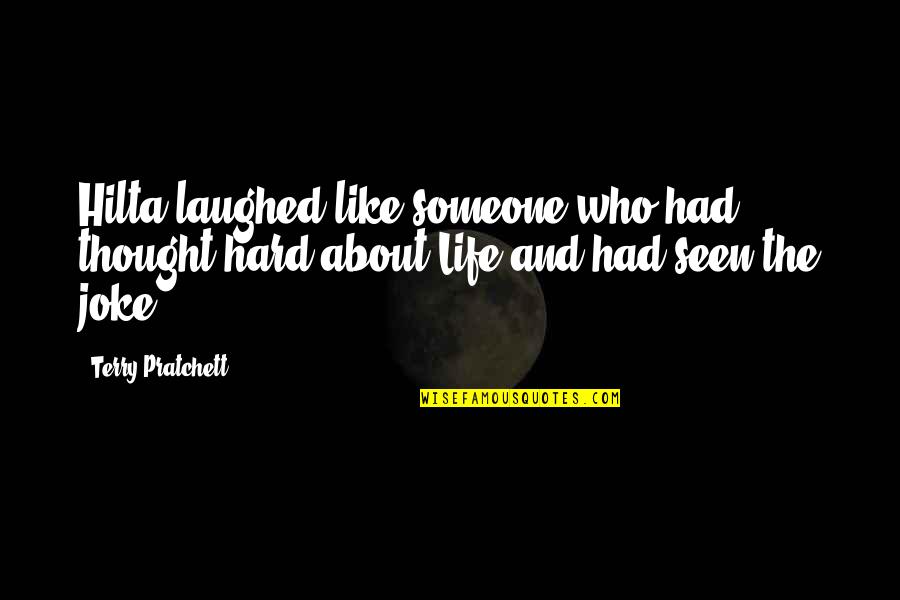 Life Is A Joke Quotes By Terry Pratchett: Hilta laughed like someone who had thought hard