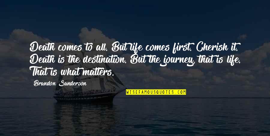 Life Is A Journey Not A Destination Quotes By Brandon Sanderson: Death comes to all. But life comes first.