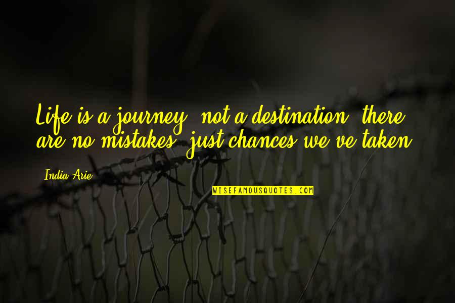 Life Is A Journey Not A Destination Quotes By India.Arie: Life is a journey, not a destination; there