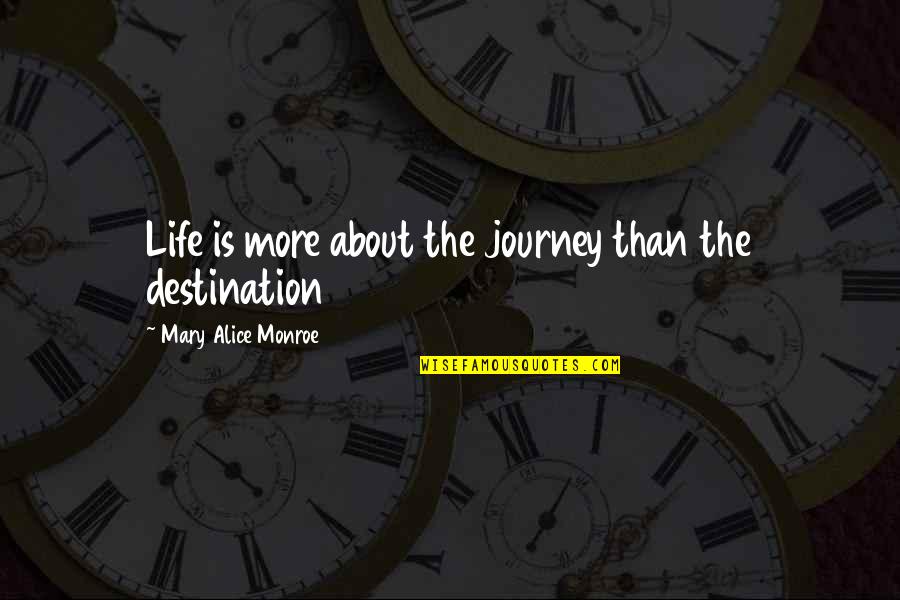 Life Is A Journey Not A Destination Quotes By Mary Alice Monroe: Life is more about the journey than the