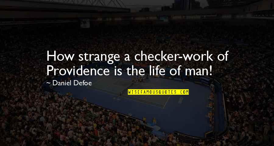 Life Is A Man Quotes By Daniel Defoe: How strange a checker-work of Providence is the