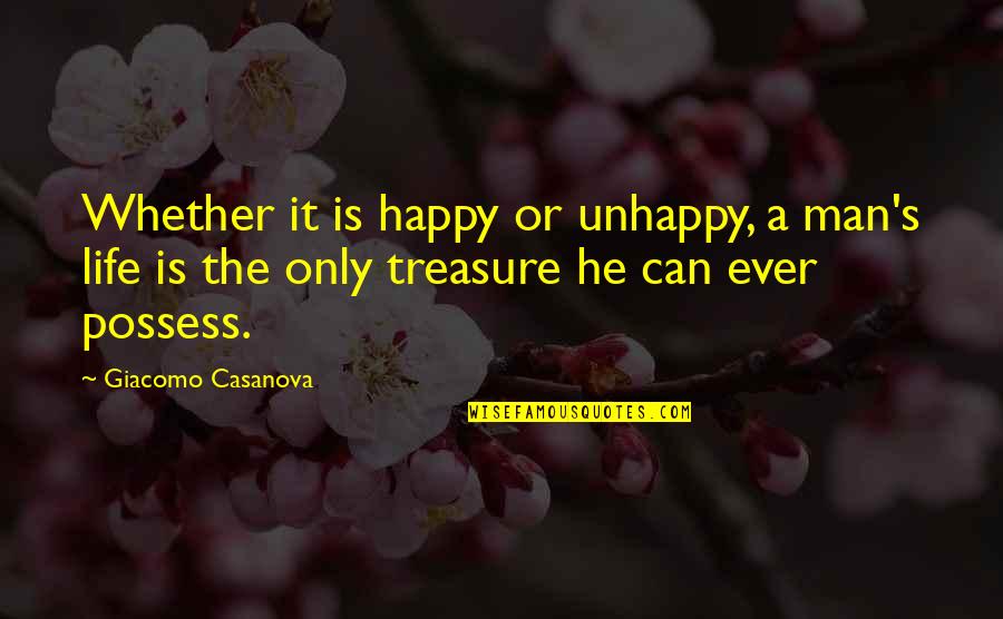 Life Is A Man Quotes By Giacomo Casanova: Whether it is happy or unhappy, a man's