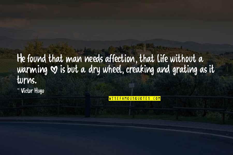 Life Is A Man Quotes By Victor Hugo: He found that man needs affection, that life