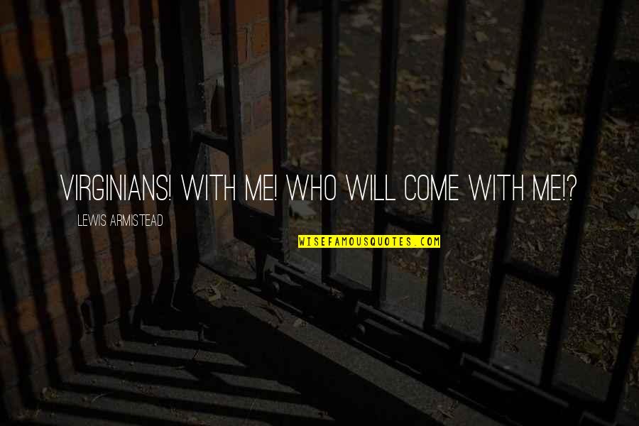 Life Is A Maze Quotes By Lewis Armistead: Virginians! With me! Who will come with me!?