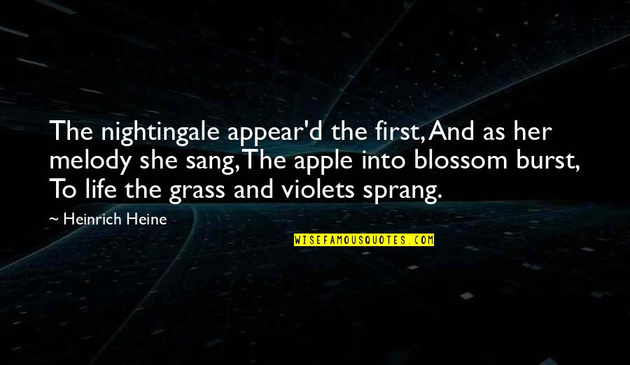 Life Is A Melody Quotes By Heinrich Heine: The nightingale appear'd the first, And as her Life Is A Melody Quotes By Heinrich Heine: The nightingale appear'd the first, And as her