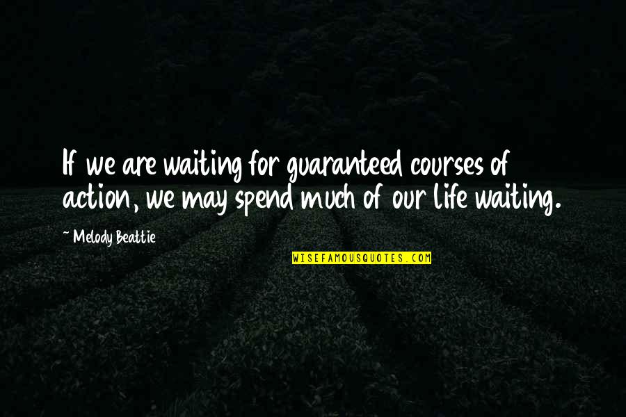Life Is A Melody Quotes By Melody Beattie: If we are waiting for guaranteed courses of Life Is A Melody Quotes By Melody Beattie: If we are waiting for guaranteed courses of
