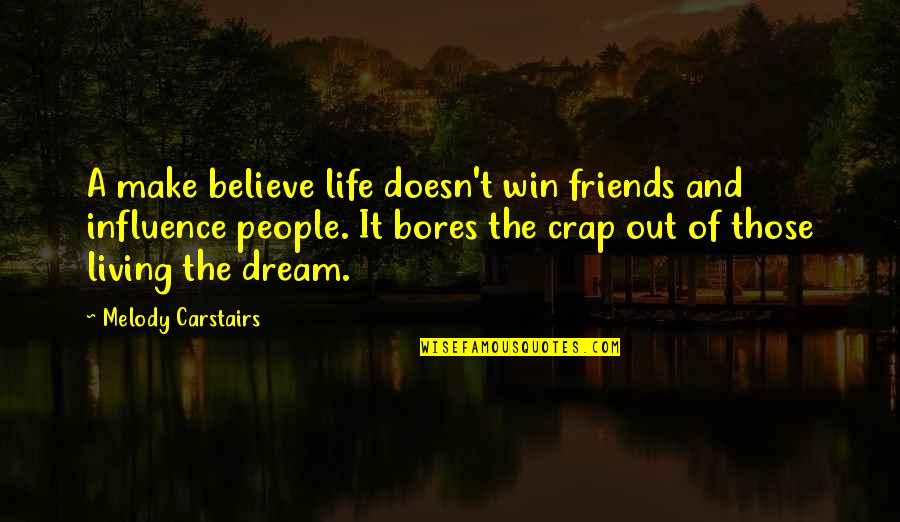 Life Is A Melody Quotes By Melody Carstairs: A make believe life doesn't win friends and Life Is A Melody Quotes By Melody Carstairs: A make believe life doesn't win friends and