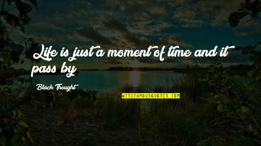 Life Is A Moment Quotes By Black Thought: Life is just a moment of time and Life Is A Moment Quotes By Black Thought: Life is just a moment of time and