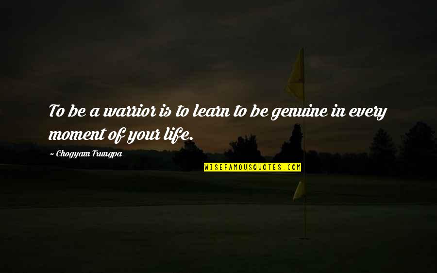 Life Is A Moment Quotes By Chogyam Trungpa: To be a warrior is to learn to Life Is A Moment Quotes By Chogyam Trungpa: To be a warrior is to learn to