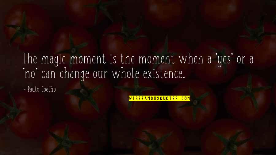 Life Is A Moment Quotes By Paulo Coelho: The magic moment is the moment when a Life Is A Moment Quotes By Paulo Coelho: The magic moment is the moment when a